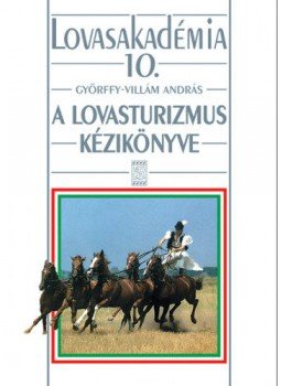 Győrffy, Villám András - A lovasturizmus kézikönyve - Lovasakadémia 10., null 2006 antikvár könyv