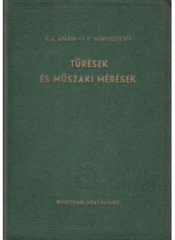 G. A. Aparin, I. E. Gorogyeckij - Tűrések és műszaki mérések, Budapest 1954 antikvár könyv