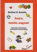Deákné B. Katalin - Anya, taníts engem!