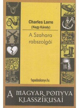 CHARLES LORRE - A Szahara rabszolgái, Budapest 2010 antikvár könyv