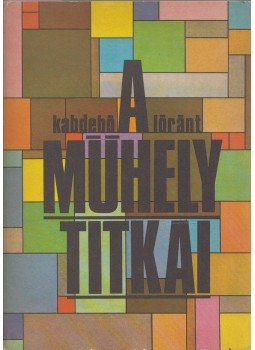 Kabdebó Lóránt - A műhely titkai (Dedikált) Kabdebó Lóránt - A műhely titkai (Dedikált), Budapest 1984 antikvár könyv