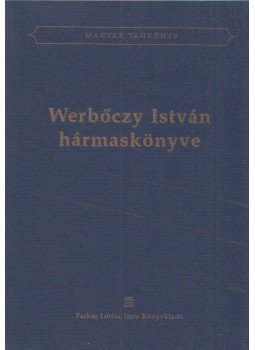 Werbőczy István - Werbőczy István Hármaskönyve Werbőczy István - Werbőczy István Hármaskönyve, Budapest 2006 antikvár könyv