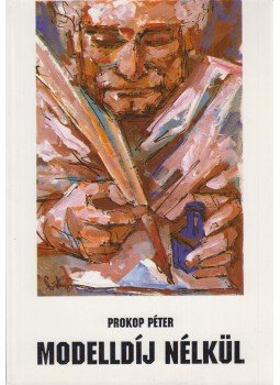 Prokop Péter - Modelldíj nélkül (dedikált), Budapest 1992 antikvár könyv