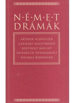 Hauptmann, Gerhart, Brecht, Bertold, Thomas Bernhard, Friedrich Dürrenmatt, Arthur Schnitzler - Német drámák Hauptmann, Gerhart, Brecht, Bertold, Thomas Bernhard, Friedrich Dürrenmatt, Arthur Schnitzler - Német drámák, Budapest 2002 antikvár könyv