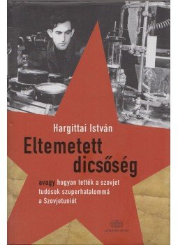 Hargittai István - Eltemetett dicsőség (dedikált) Hargittai István - Eltemetett dicsőség (dedikált), Budapest 2014 antikvár könyv
