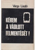 Varga László - Kérem a vádlott felmentését! (dedikált)