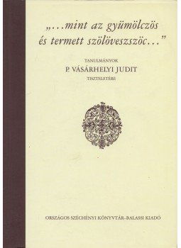 Stemler Ágnes (szerk.), Varga Bernadett (szerk.) - "...mint az gyümölczös és termett szölöveszszöc...", Budapest 2010 antikvár könyv