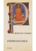 Bogyay Tamás - Stephanus Rex (dedikált)