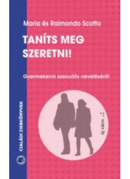 Maria Scotto, Raimondo Scotto - Taníts meg szeretni! - Gyermekeink szexuális neveléséről, null 2014 antikvár könyv