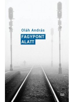 Oláh András - Fagypont alatt Oláh András - Fagypont alatt, null 2020 antikvár könyv