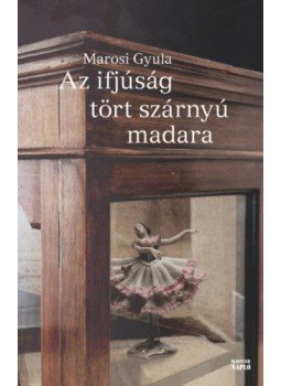 Marosi Gyula - Az ifjúság tört szárnyú madara Marosi Gyula - Az ifjúság tört szárnyú madara, null 2020 antikvár könyv