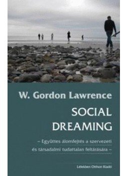 W. Gordon Lawrence - Social dreaming - Együttes álomfejtés a szervezeti és társadalmi tudattalan feltárására, null 2007 antikvár könyv