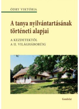 Ódry Viktória - A tanya nyilvántartásának történeti alapjai - A kezdetektől a II. világháborúig, null 2020 antikvár könyv