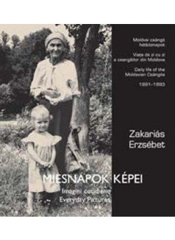 Zakariás Erzsébet - Miesnapok képei - Moldvai csángó hétköznapok 1991-1993 Zakariás Erzsébet - Miesnapok képei - Moldvai csángó hétköznapok 1991-1993, null 2006 antikvár könyv