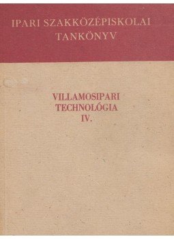 Folgens A . Zoltán, Győri Attila, Kovács István - Villamosipari technológia IV. Folgens A . Zoltán, Győri Attila, Kovács István - Villamosipari technológia IV., Budapest 1972 antikvár könyv