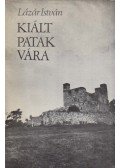 Lázár István - Kiált Patak vára