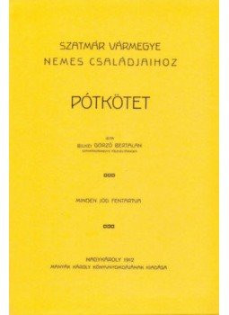 Bilkei Gorzó Bertalan - Szatmár vármegye nemes családjaihoz pótkötet, null 2012 antikvár könyv