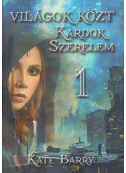 Barry, Kate - Világok közt 1. - Kardok, Szerelem, null 0 antikvár könyv