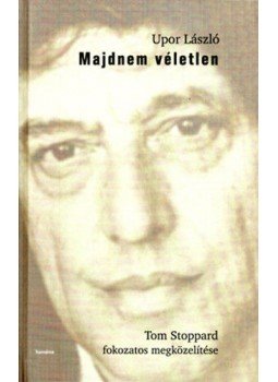 Upor László - Majdnem véletlen - Tom Stoppard fokozatos megközelítése, Kolozsvár 2009 antikvár könyv