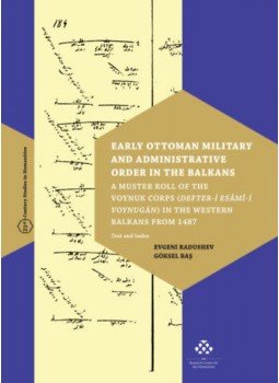 Evgeni Radushev, Göksel Bas - Early Ottoman Military and Administrative Order in the Balkans - A Muster Roll of the Voynuk Corps (Defter-i Esâmî-i Voynugân) in the Western Balkans from 1487, null 2020 antikvár könyv