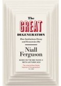 Niall Ferguson - The Great Degeneration: How Institutions Decay and Economies Die