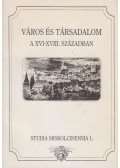 Bessenyei József (szerk.),Fazekas Csaba - Város és társadalom a XVI-XVIII. században