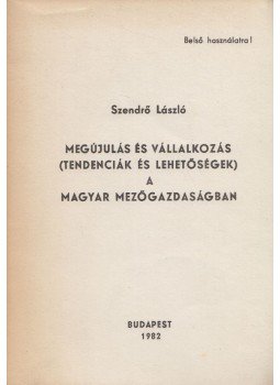 Szendrő László - Megújulás és vállalkozás (tendenciák és lehetőségek) a magyar mezőgazdaságban, Budapest 1982 antikvár könyv