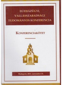 Dr. Erdélyi László (szerk.) - Egyházügyi, Vallásszabadsági Tudományos Konferencia Dr. Erdélyi László (szerk.) - Egyházügyi, Vallásszabadsági Tudományos Konferencia, Budapest 2011 antikvár könyv