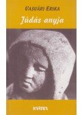 Vasvári Erika - Júdás anyja