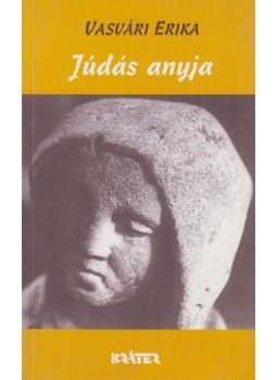 Vasvári Erika - Júdás anyja Vasvári Erika - Júdás anyja, Pomáz 2000 antikvár könyv