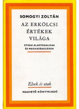 Somogyi Zoltán - Az erkölcsi értékek világa (dedikált) Somogyi Zoltán - Az erkölcsi értékek világa (dedikált), Budapest 1984 antikvár könyv