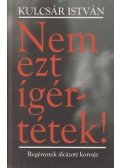 Kulcsár István - Nem ezt ígértétek!