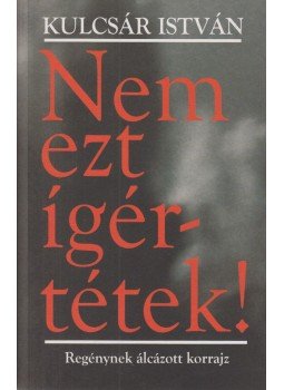 Kulcsár István - Nem ezt ígértétek! Kulcsár István - Nem ezt ígértétek!, Budapest 2020 antikvár könyv
