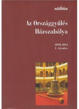 Háziné dr. Varga Mária (szerk.) - Az Országgyűlés Házszabálya, Budapest 2010 antikvár könyv