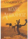 Lángh Júlia - Közel Afrikához (Dedikált)