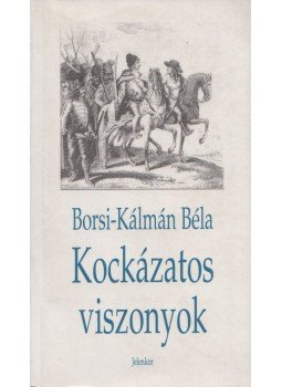 Borsi-Kálmán Béla - Kockázatos viszonyok Borsi-Kálmán Béla - Kockázatos viszonyok, Pécs 1997 antikvár könyv