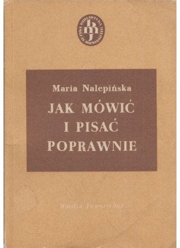 Maria Nalepinska - Jak mówic i pisac poprawnie Maria Nalepinska - Jak mówic i pisac poprawnie, Warszawa 1988 antikvár könyv