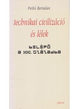 Pethő Bertalan - Technikai civilizáció és lélek Pethő Bertalan - Technikai civilizáció és lélek, Budapest 2000 antikvár könyv