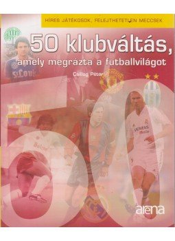 Csillag Péter - 50 klubváltás, amely megrázta a futballvilágot, Budapest 2010 antikvár könyv