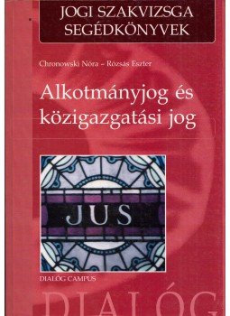 Chronowski Nóra, Rózsás Eszter - Alkotmányjog és közigazgatási jog Chronowski Nóra, Rózsás Eszter - Alkotmányjog és közigazgatási jog, Budapest 2005 antikvár könyv