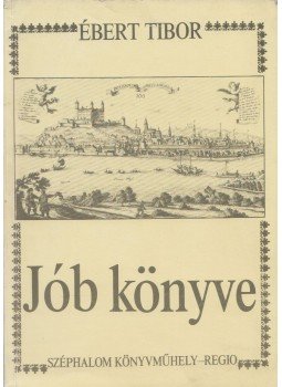 Ébert Tibor - Jób könyve (Dedikált) Ébert Tibor - Jób könyve (Dedikált), Budapest 1991 antikvár könyv