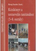 Rétsági Erzsébet - Kézikönyv A Testnevelés Tanításához - 5-8. osztályok részére, 3. átdolgozott kiadás