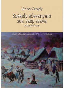 Lőrincz Gergely - Székely édesanyám sok, szép szava - Utódainkra bízom, null 2014 antikvár könyv