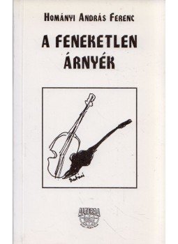 Hományi András Ferenc - A feneketlen árnyék Hományi András Ferenc - A feneketlen árnyék, 1997 antikvár könyv