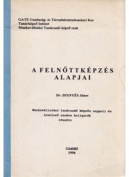 Dinnyés János - A felnőttképzés alapjai Dinnyés János - A felnőttképzés alapjai, Gödöllő 1994 antikvár könyv