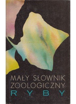 Krystyna Kowalska, Halina Rolik, Jan Maciej Rembiszewski - Maly slownik zoologiczny - Ryby, Warszawa 1976 antikvár könyv