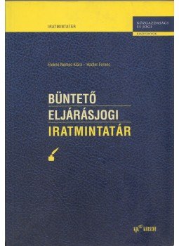 Elekné Nemes Klára, Hadler Ferenc - Büntető eljárásjogi iratmintatár Elekné Nemes Klára, Hadler Ferenc - Büntető eljárásjogi iratmintatár, Budapest 2002 antikvár könyv