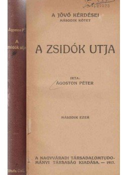 Ágoston Péter - A zsidók utja Ágoston Péter - A zsidók utja, Nagyvárad 1917 antikvár könyv