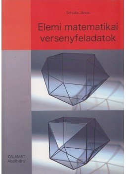 Schultz János - Elemi matematikai versenyfeladatok Schultz János - Elemi matematikai versenyfeladatok, Nagykanizsa 2011 antikvár könyv