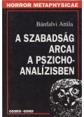 Bánfalvi Attila - A szabadság arcai a pszichoanalízisben